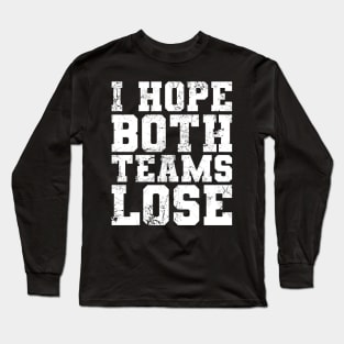 I Hope Both Teams Lose Funny Sports Fan Long Sleeve T-Shirt